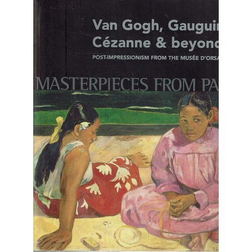 Masterpieces from Paris. Van Gogh, Gauguin, Cezanne &amp, Beyond. Post-Impressionism from the Musee d'Orsay