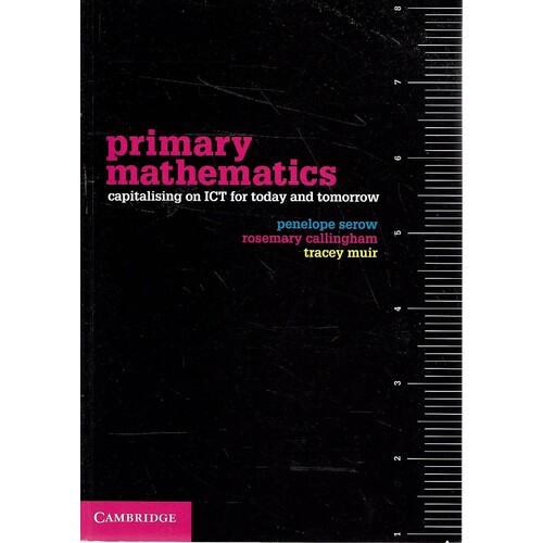 Primary Mathematics. Capitalising On ICT For Today And Tomorrow