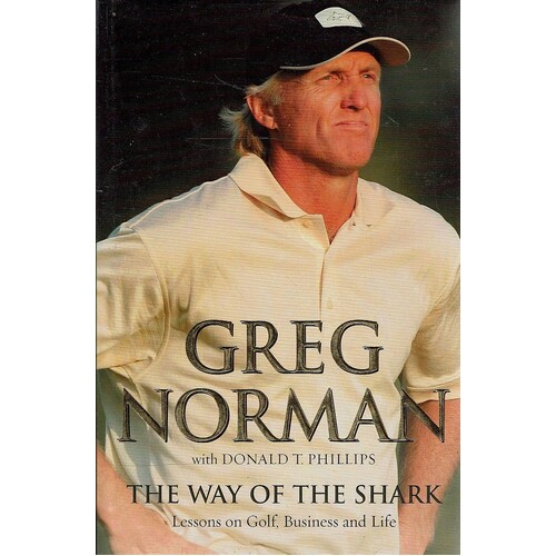 The Way Of The Shark. Lessons On Golf, Business And Life