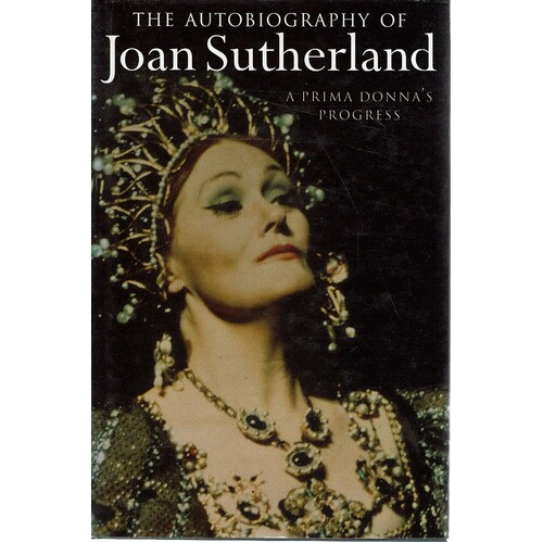 The Autobiography Of Joan Sutherland. A Prima Donna's Progress