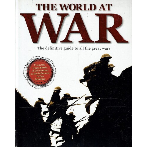 The World At War. The Definitive Guide To All The Great Wars