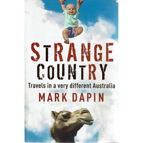 Strange Country. Travels In A Very Different Australia