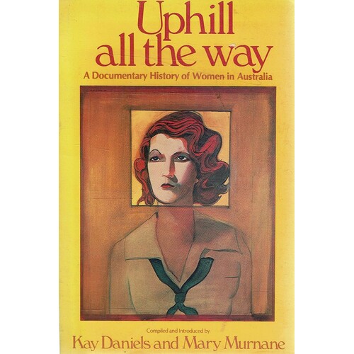Uphill All The Way: A Documentary History of Women in Australia