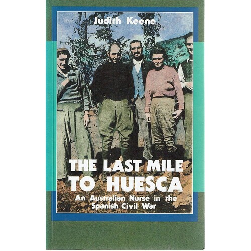 The Last Mile To Huesca. An Australian Nurse In The Spanish Civil War