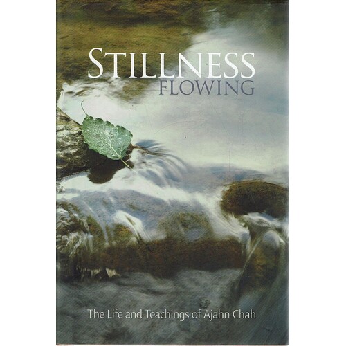 Stillness Flowing. The Life and Teachings of Ajahn Chah