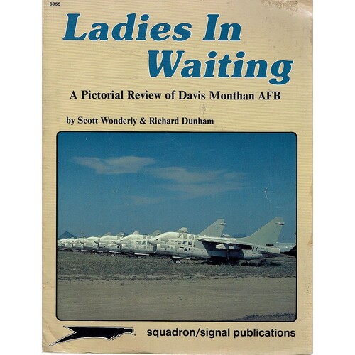 Ladies in Waiting. A Pictorial Review of Davis Monthan AFB