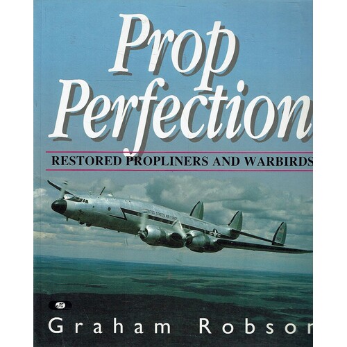 Prop Perfection. Restored Propliners And Warbirds