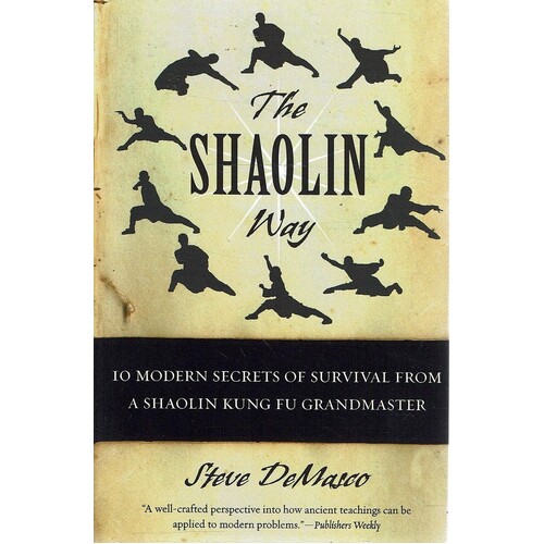 The Shaolin Way. 10 Modern Secrets Of Survival From A Shaolin Grandmaster