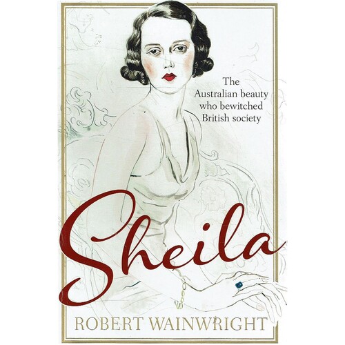 Sheila. The Australian Beauty Who Bewitched British Society