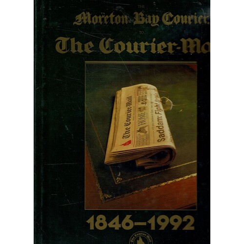The Moreton Bay Courier To The Courier-Mail 1846-1992