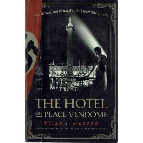 The Hotel On Place Vendome. Life, Death, And Betrayal At The Hotel Ritz In Paris