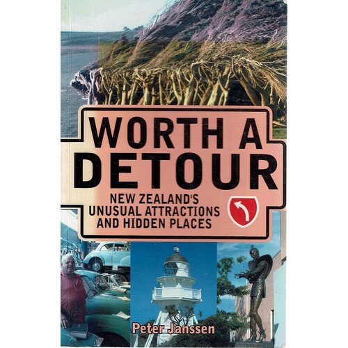 Worth A Detour. New Zealand's Unusual Attractions And Hidden Places