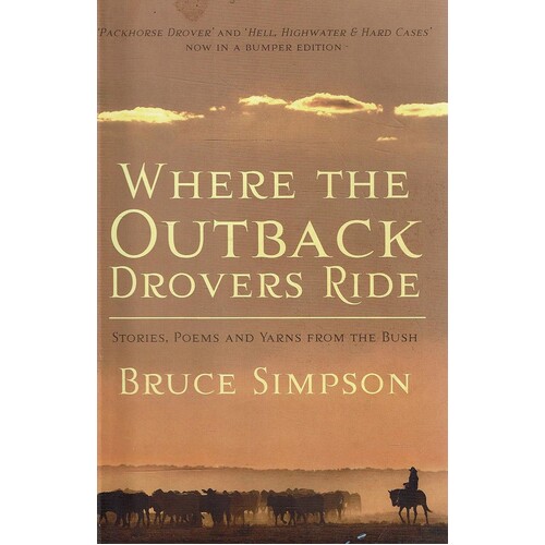 Where The Outback Drovers Ride. Stories, Poems And Yarns From The Bush