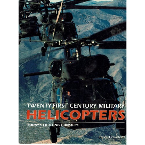 Twenty First Century Military Helicopters.Today's Fighting Gunships