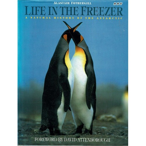Life In The Freezer. A Natural History Of The Antarctic