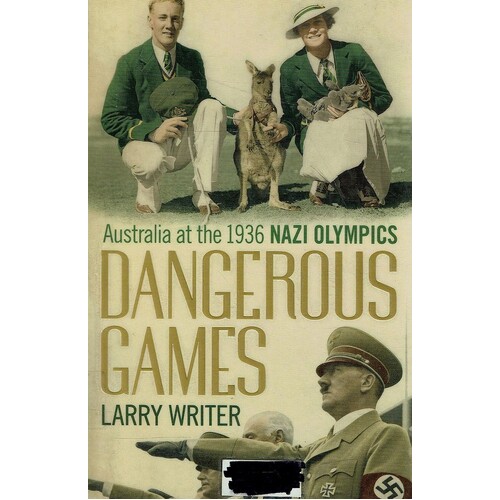 Dangerous Games. Australia At The 1936 Nazi Olympics