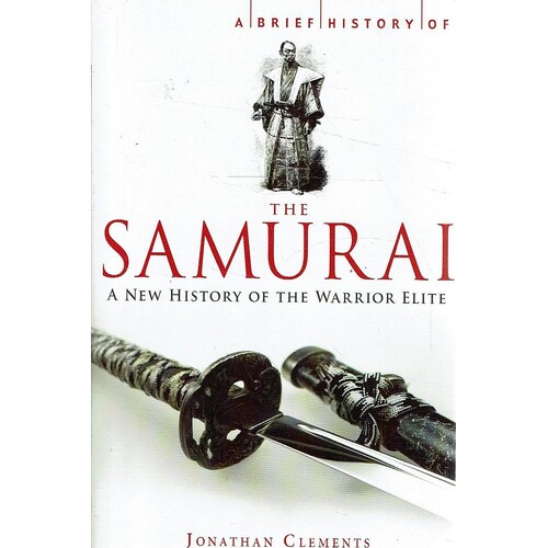 The Samurai. A New History Of The Warrior Elite