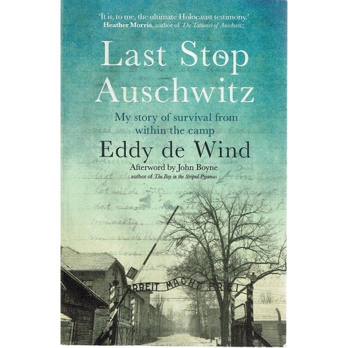Last Stop Auschwitz. My Story Of Survival From Within The Camp