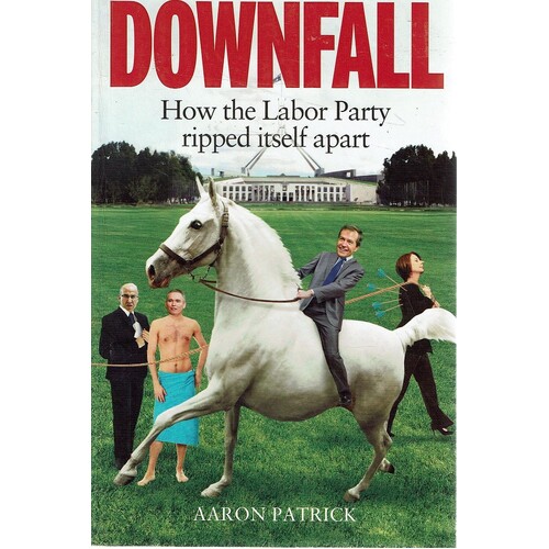 Downfall. How The Labour Party Ripped Itself Apart
