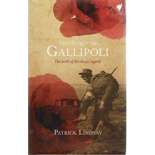 The Spirit Of Gallipoli. The Birth Of The Anzac Legend