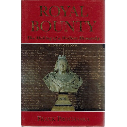 Royal Bounty. The Making Of A Welfare Monarchy