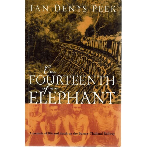 One Fourteenth Of An Elephant. A Memoir Of Life And Death On The Burma-Thailand Railway