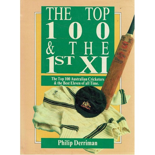 The Top 100 & The 1st XI. The Top 100 Australian Cricketers And The Best Eleven Of All Time