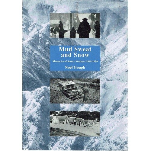 Mud Sweat And Snow. Memories Of Snowy Workers 1949-1959