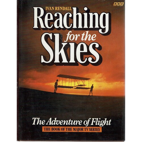 Reaching For The Skies. The Adventure Of Flight
