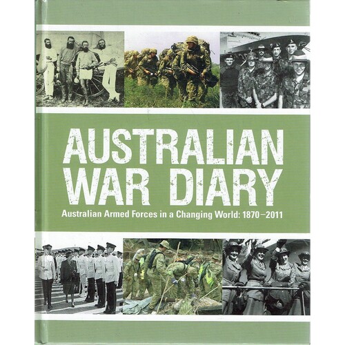 Australian War Diary. Australian Armed Forces In A Changing World. 1870-2011