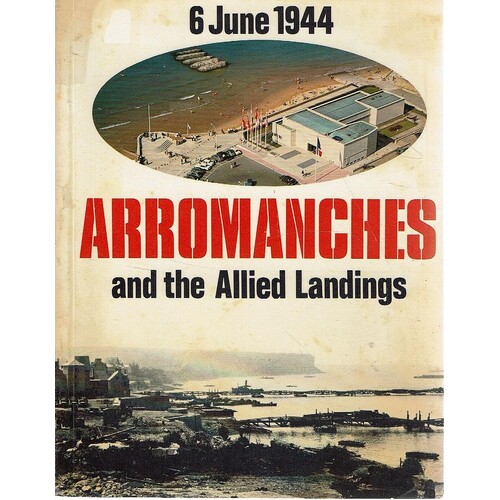 Arromanches and the Allied Landings 6 June 1944