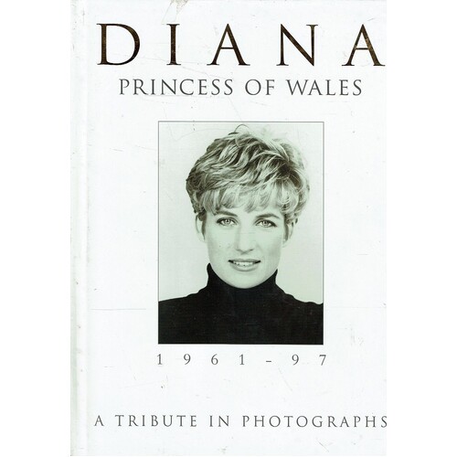 Diana. Princess Of Wales. 1961-97. A Tribute In Photographs