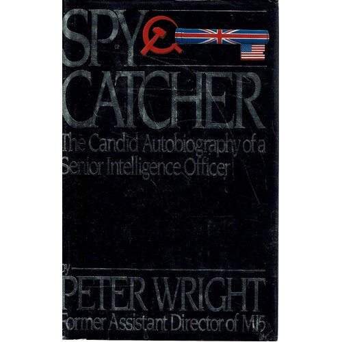 Spy Catcher. The Candid Autobiography Of A Senior Intelligence Officer.