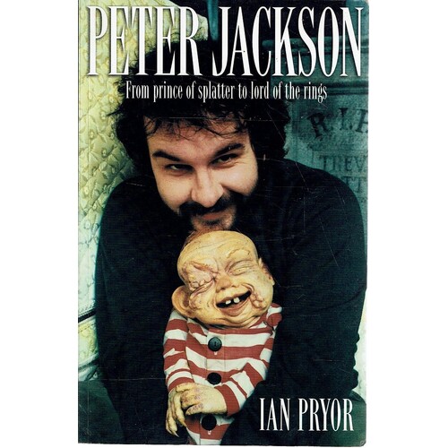 Peter Jackson. From Prince Of Splatter To Lord Of The Rings