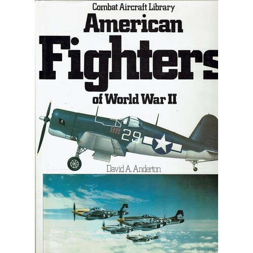 American Fighters Of World War II. Combat Aircraft Library.