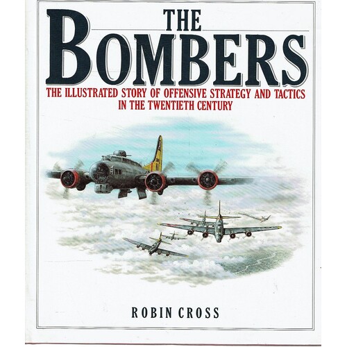 The Bombers. The Illustrated Story Of Offensive Strategy And Tactics In The Twentieth Century