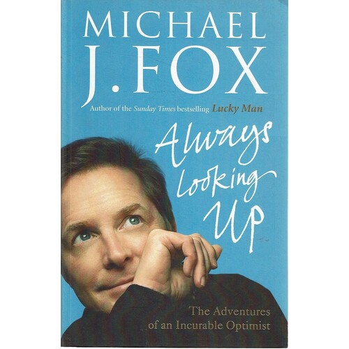 Always Looking Up. The Adventures Of An Incurable Optimist