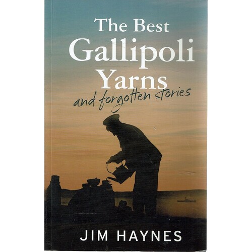 The Best Gallipoli Yarns and Forgotten Stories