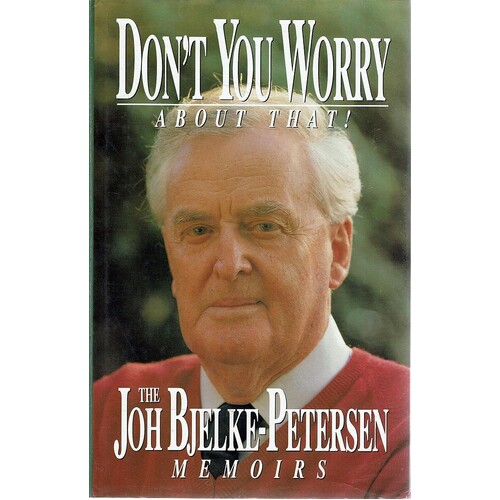 Don't You Worry About That! The Joh Bjelke-Petersen Memoirs