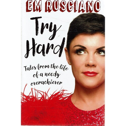 Try Hard. Tales from the life of a Needy Overachiever
