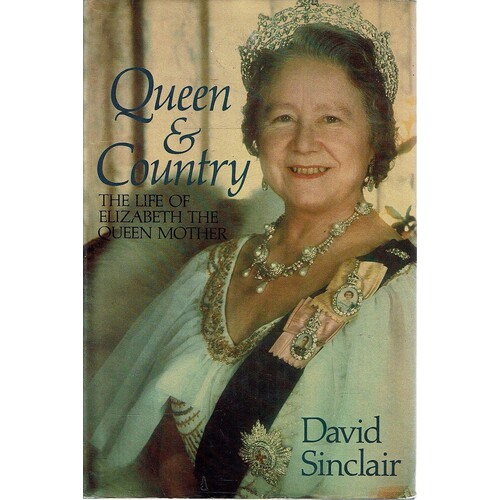 Queen And Country. The Life Of Elizabeth The Queen Mother