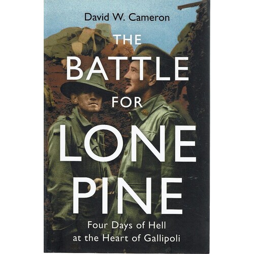 The Battle For Lone Pine. Four Days Of Hell At The Heart Of Gallipoli