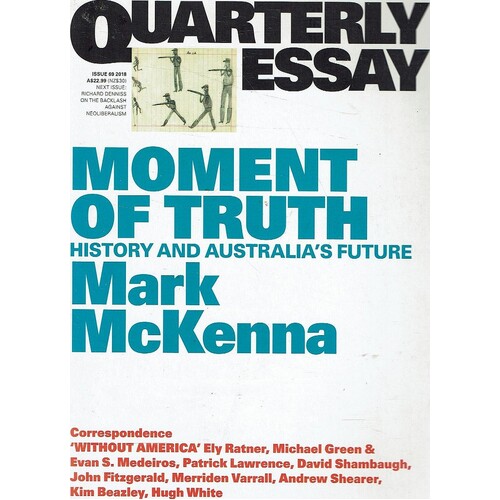 Moment of Truth. History and Australia's Future. Quarterly Essay 69