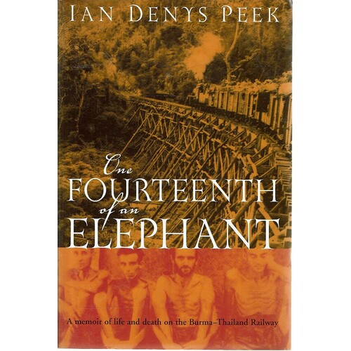 One Fourteenth Of An Elephant. A Memoir Of Life And Death On The Burma-Thailand Railway