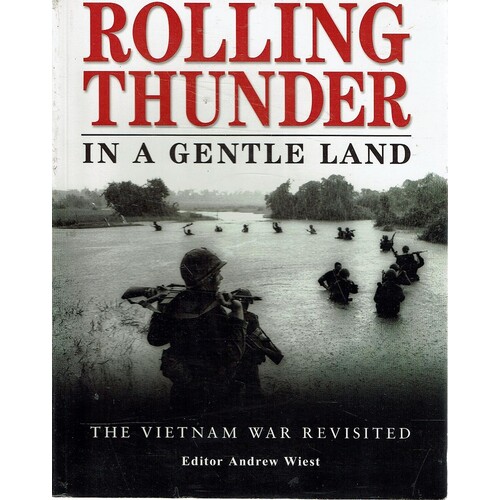 Rolling Thunder In A Gentle Land. The Vietnam War Revisited