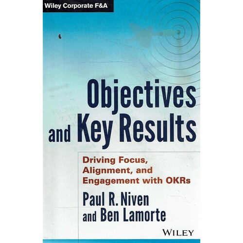 Objectives And Key Results. Driving Focus, Alignment, And Engagement With OKRS