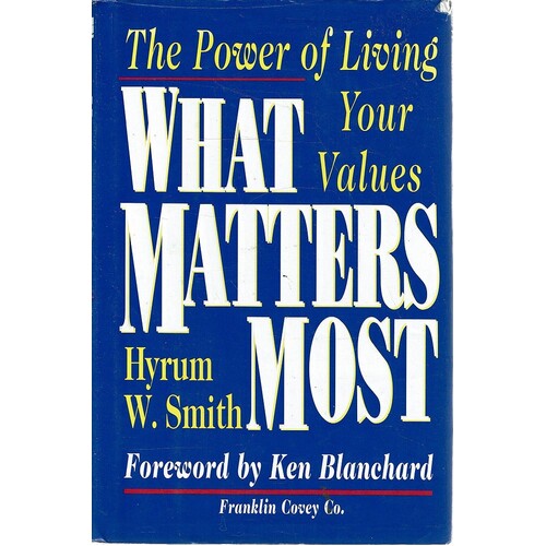 What Matters Most. The Power Of Living Your Values