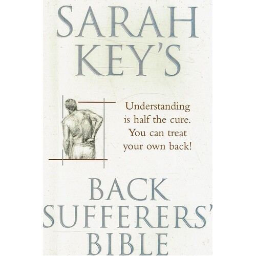 Back Sufferers Bible. Understanding Is Half The Cure. You Can Treat Your Own Back