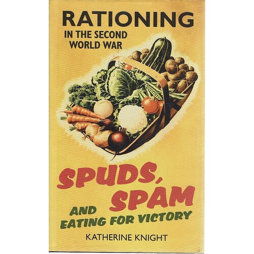 Spuds, Spam And Eating For Victory. Rationing In The Second World War