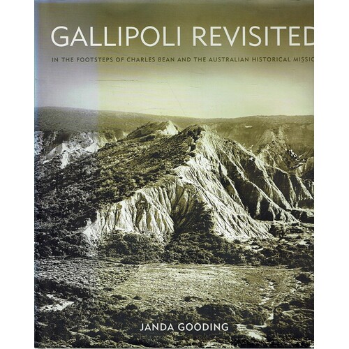 Gallipoli Revisited. In the Footsteps of Charles Bean and the Australian Historical Mission